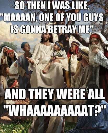 Story time Jesus meme betrayal