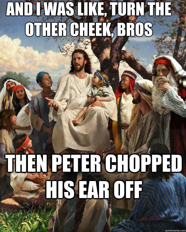 Storytime Jesus chopped his ear off