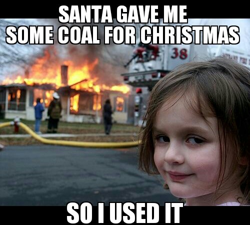 Burn it down Christmas coal