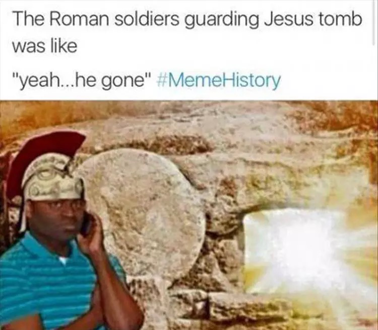 Yea.... He Gone Easter Meme
