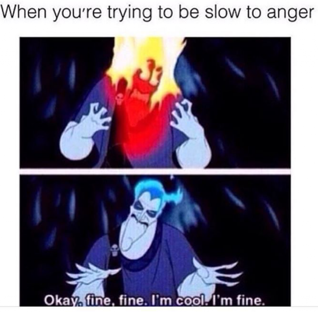 When you trying to be slow to anger meme
