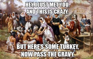 i-just-met-you-and-this-is-crazy-but-heres-some-turkey-now-pass-the-gravy
