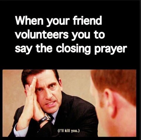 When your friend volunteers you to say the closing prayer