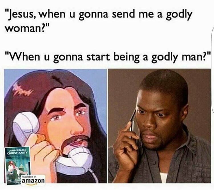 memesforJesus When you going to send me a godly woman