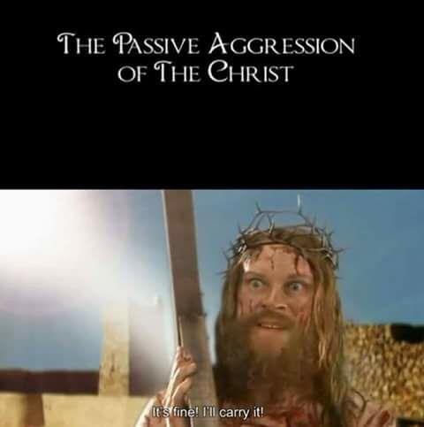 Passive aggression of Christ meme