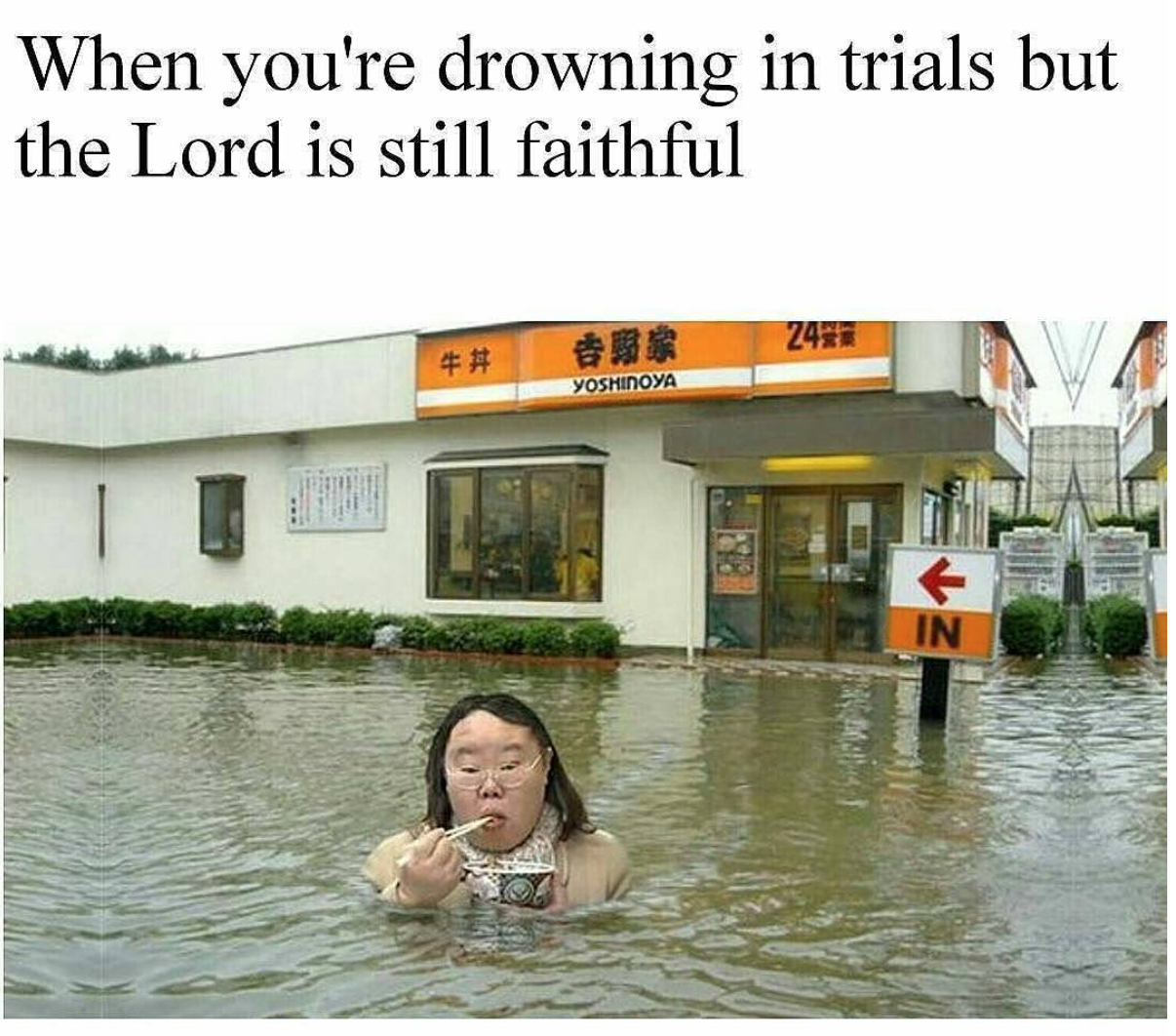 When you drowning in trials but the Lord is faithful meme