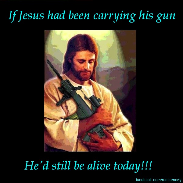 Jesus needed a gun
