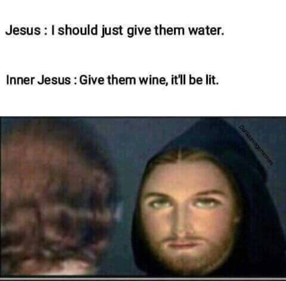 Jesus decides to give them wine meme