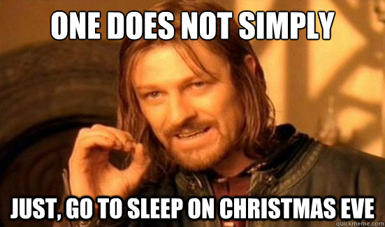 One does not simply go to sleep on Christmas eve meme