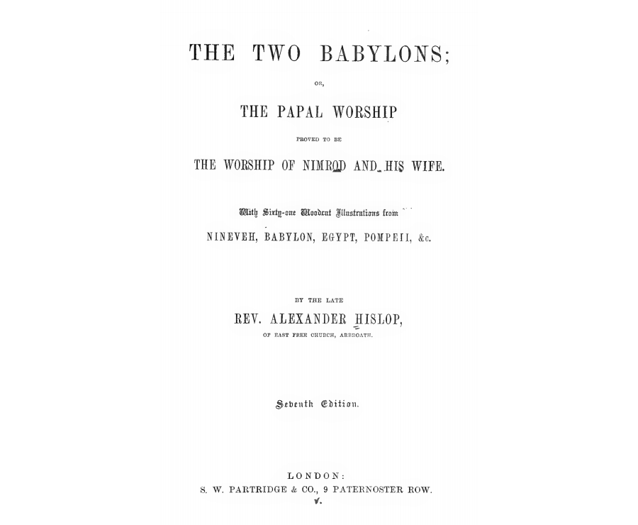 The Two Babylons; Papal Worship Proved to Be The Worship of Nimrod and His Wife [PDF]