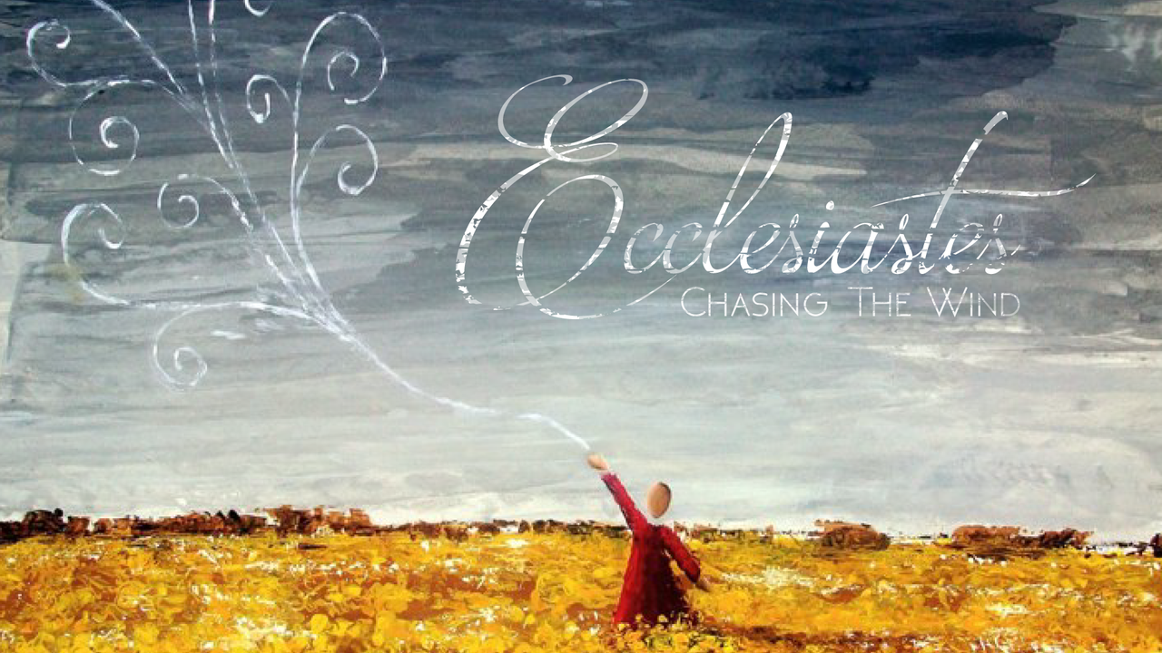 Ecclesiastes Chasing the wind