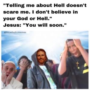 Telling me about hell dont scare me meme litcatholicmemes