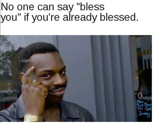If you already blessed meme
