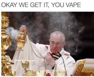 Pope likes to vape dank christian meme