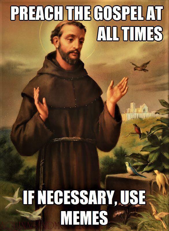 Preach the gospel and if necessary use memes.