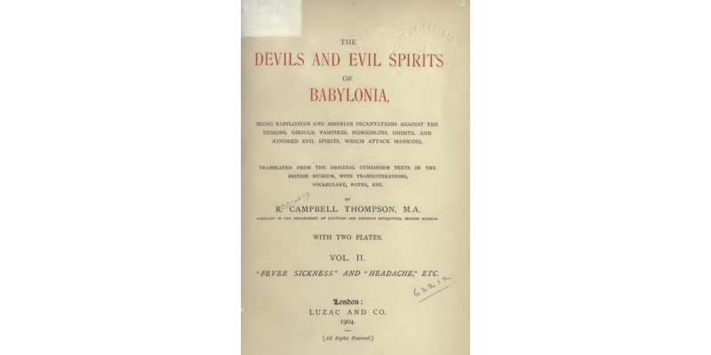 The Devils and Evil Spirits of Babylonia: Babylonian and Assyrian Incantations, Vol II (Fever Sickness and Headache) [PDF]