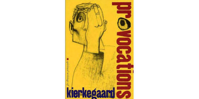 Provocations Spiritual Writtings of Søren Kierkegaard