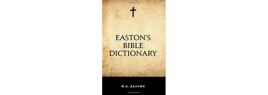 Eastons Bible Dictionary