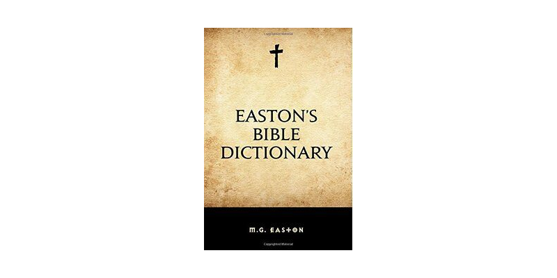 Eastons Bible Dictionary