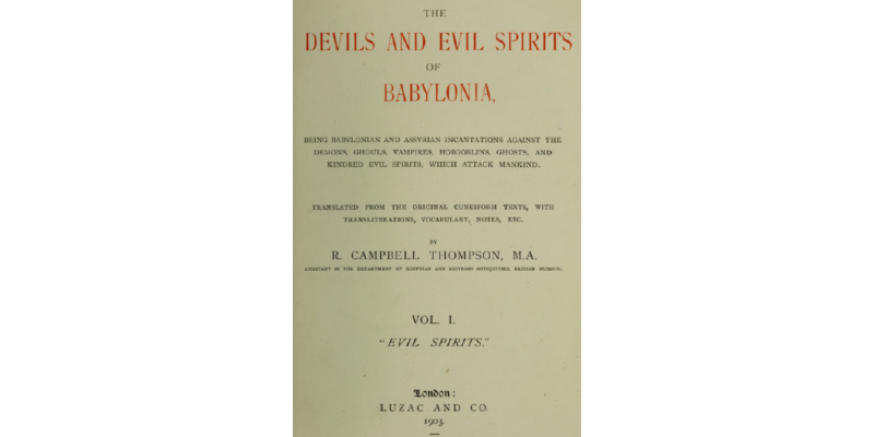 The Devils and Evil Spirits of Babylonia: Babylonian and Assyrian Incantations (Evil Spirits) Vol I [PDF]